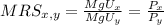 MRS_{x,y}= \frac{MgU_x}{MgU_y} = \frac{P_x}{P_y}