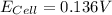 E_{Cell} =0.136 V