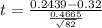 t = \frac{0.2439 - 0.32}{\frac{0.4665}{\sqrt{82}}}