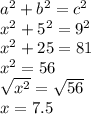 a^2+b^2=c^2\\x^2+5^2=9^2\\x^2+25=81\\x^2=56\\\sqrt{x^2} =\sqrt{56} \\x=7.5