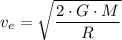 v_e = \sqrt{\dfrac{2 \cdot G \cdot M}{R} }