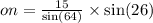 on =  \frac{15}{ \sin(64) }  \times  \sin(26)