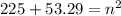 225 + 53.29 =  {n}^{2}