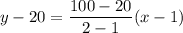 y-20=\dfrac{100-20}{2-1}(x-1)