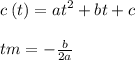 c \: (t) =  {at}^{2}  + bt + c \\  \\ tm =  -  \frac{b}{2a}