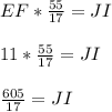 EF * \frac{55}{17} = JI\\\\11 * \frac{55}{17} = JI\\\\\frac{605}{17} = JI