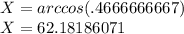 X=arccos(.4666666667)\\X=62.18186071