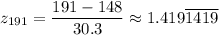 z_{191}=\dfrac{191-148 }{{30.3 }} \approx 1.419\overline {1419}