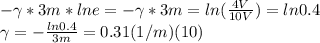 -\gamma*3m* ln e =  -\gamma*3m = ln (\frac{4V}{10V}) = ln 0.4\\\gamma = -\frac{ln 0.4}{3m} = 0.31 (1/m) (10)