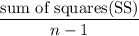 $\frac{\text{sum of squares(SS)}}{n-1}$