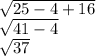 \sqrt{25-4+16} \\\sqrt{41-4}\\\sqrt{37}
