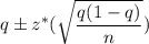 q\pm z^*(\sqrt{\dfrac{q(1-q)}{n}})
