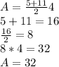 A=\frac{5+11}{2} 4\\5+11=16\\\frac{16}{2} =8\\8*4=32\\A=32