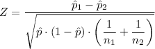 Z=\dfrac{\hat{p}_1-\hat{p}_2}{\sqrt{\hat{p} \cdot (1-\hat{p})\cdot \left (\dfrac{1}{n_{1}}+\dfrac{1}{n_{2}}  \right )}}