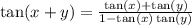 \tan(x + y)  =  \frac{ \tan(x)  +  \tan(y) }{1 -  \tan(x) \tan(y)  }