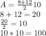 A=\frac{8+12}{2} 10\\8+12=20\\\frac{20}{2} =10\\10*10=100