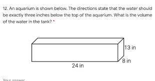 7. An aquarium is shown below. The

directions state that the water should be
exactly three inches b