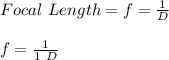 Focal\ Length = f = \frac{1}{D}\\\\f = \frac{1}{1\ D}