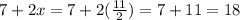 7+2x=7+2(\frac{11}{2})=7+11=18