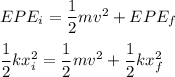 EPE_i=\dfrac{1}{2}mv^2+EPE_f\\\\\dfrac{1}{2}kx_i^2=\dfrac{1}{2}mv^2+\dfrac{1}{2}kx_f^2