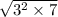 \sqrt{ {3}^{2} \times 7 }