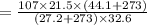 =\frac{107\times 21.5\times (44.1+273)}{(27.2+273)\times 32.6}