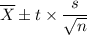 $\overline X \pm t \times \frac{s}{\sqrt n}$