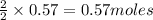 \frac{2}{2}\times 0.57=0.57moles