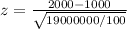 z=\frac{2000-1000}{\sqrt{19000000/100} }