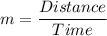 m=\dfrac{Distance}{Time}