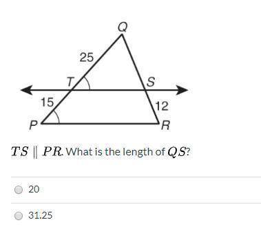 9. TS PR. What is the length of QS?

25
IS
15
12
R
P
A 15
B 20
C 22
D 24