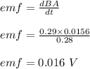 emf = \frac{dBA}{dt} \\\\emf = \frac{0.29 \times 0.0156}{0.28} \\\\emf = 0.016 \ V