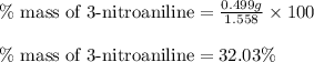 \%\text{ mass of 3-nitroaniline}=\frac{0.499 g}{1.558}\times 100\\\\\%\text{ mass of 3-nitroaniline}=32.03 \%