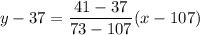 y - 37 = \dfrac{41 - 37}{73 - 107}(x - 107)