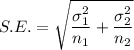 S.E.=\sqrt{\dfrac{\sigma^2_1}{n_1}+\dfrac{\sigma^2_2}{n_2}}}