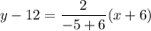 y-12=\dfrac{2}{-5+6}(x+6)