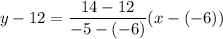 y-12=\dfrac{14-12}{-5-(-6)}(x-(-6))
