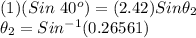 (1)(Sin\ 40^o) = (2.42)Sin\theta_2\\\theta_{2} = Sin^{-1}(0.26561)