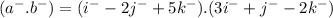 (a^{-} . b^{-} ) = (i^{-} - 2j^{-} +5k^{-} ) . (3 i^{-} + j^{-} - 2k^{-} )