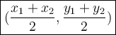 \large\boxed{(\frac{x_1+x_2}{2},\frac{y_1+y_2}{2} )}
