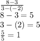 \frac{8-3}{3-(-2)} \\8-3=5\\3-(2)=5\\\frac{5}{5} =1