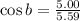 \cos b = \frac{5.00}{5.59}