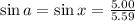 \sin a =\sin x = \frac{5.00}{5.59}