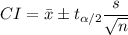 CI=\bar{x}\pm t_{\alpha/2} \dfrac{s}{\sqrt{n}}