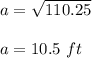 a=\sqrt{110.25} \\\\a=10.5\ ft
