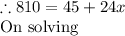 \therefore 810=45+24x\\\text{On solving}