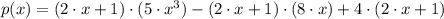 p(x) = (2\cdot x + 1)\cdot (5\cdot x^{3}) -(2\cdot x +1)\cdot (8\cdot x) + 4\cdot (2\cdot x + 1)