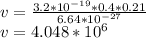 v = \frac{3.2 * 10^{-19}*0.4*0.21}{6.64 * 10^{-27}} \\v = 4.048 *10^6