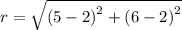 r =  \sqrt{ {(5 - 2)}^{2} +  {(6 - 2)}^{2}  }