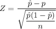 Z=\dfrac{\hat{p}-p}{\sqrt{\dfrac{\hat{p}(1-\hat{p})}{n}}}